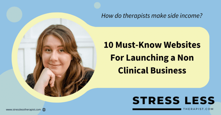 A woman with long brown hair rests her chin on her hand beside text: 10 Must-Know Websites For Launching a Non Clinical Business. The banner asks, How do entrepreneurial therapists make side income?. | Stresslesstherapist.com