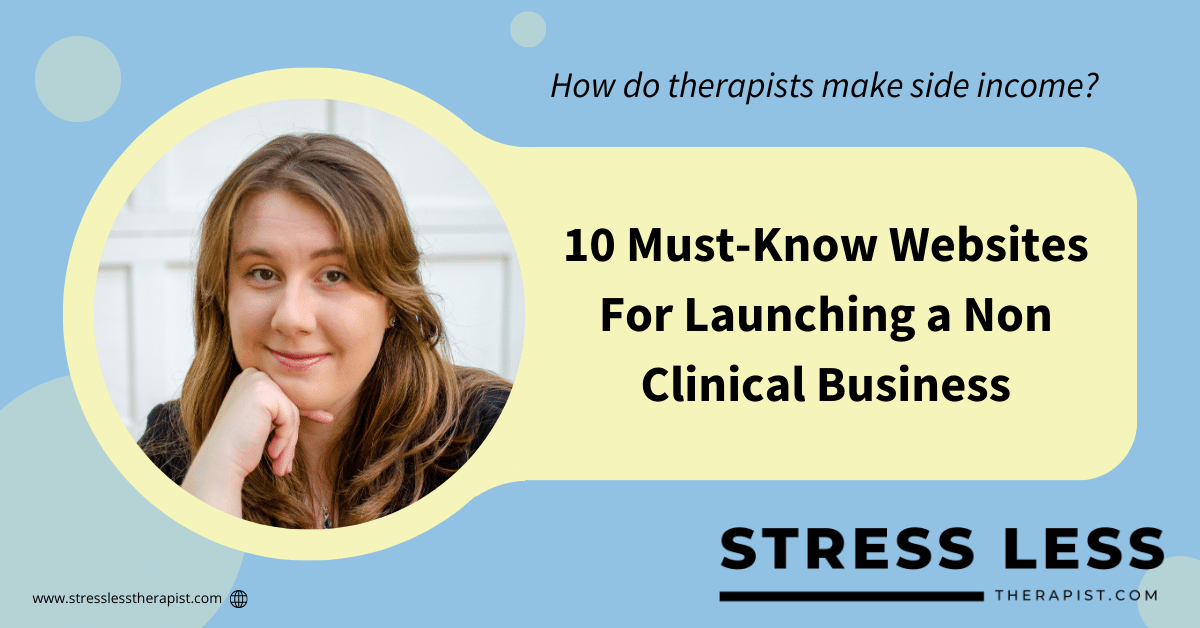 A woman with long brown hair rests her chin on her hand beside text: 10 Must-Know Websites For Launching a Non Clinical Business. The banner asks, How do entrepreneurial therapists make side income?. | Stresslesstherapist.com