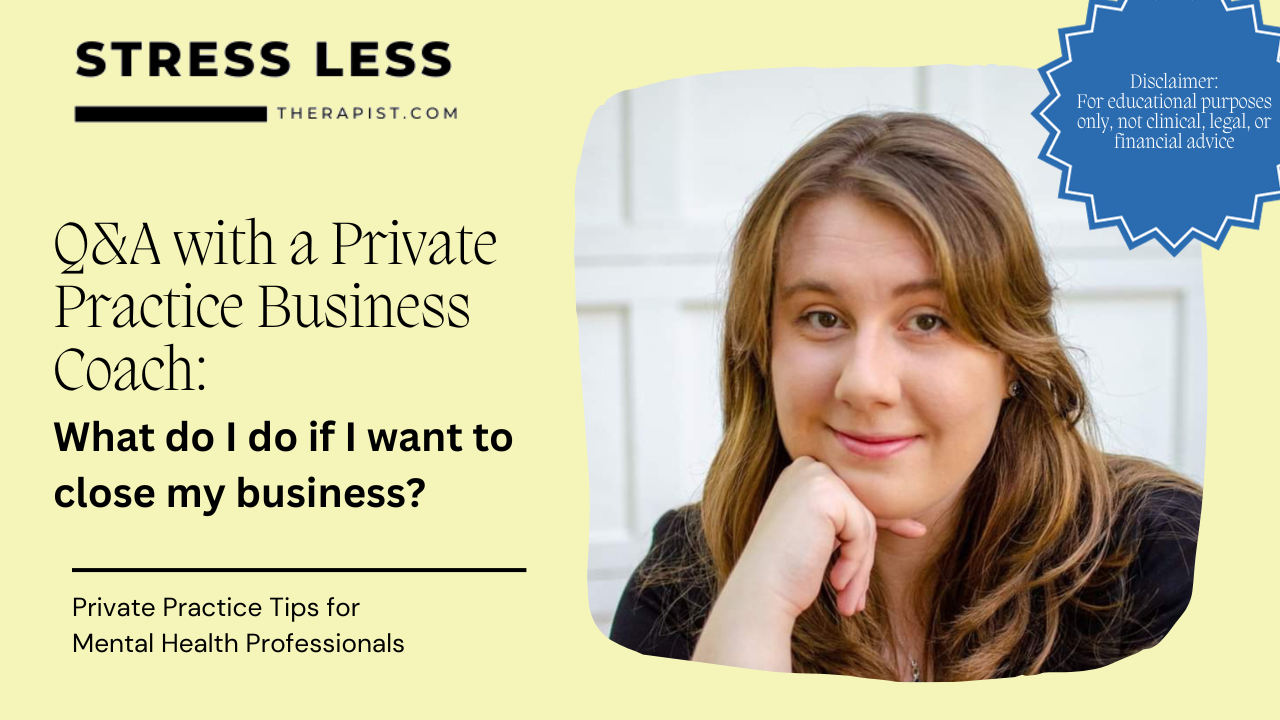 A woman with long brown hair smiles and rests her chin on her hand. Text reads: Q&A with a Private Practice Business Coach: What do I do if I want to close my business? and Marketing Strategy Tips for Mental Health Professionals. | Stresslesstherapist.com