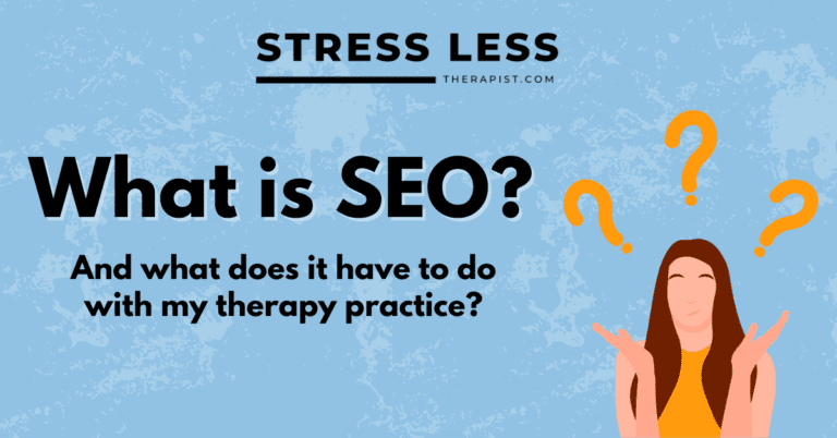 A confused woman with question marks around her head appears next to the text, What is SEO? And what does it have to do with my therapy practice? STRESS LESS THERAPIST.COM at the top—your guide to marketing strategy and business coaching for therapists. | Stresslesstherapist.com