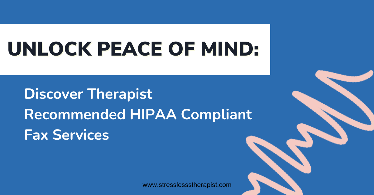 Blue graphic with bold text: Unlock Peace of Mind—Discover Therapist Recommended HIPAA Compliant Fax Services. Tailored for those seeking marketing strategy or business coaching for therapists. Pink squiggle in lower right. www.stresslesstherapist.com. | Stresslesstherapist.com