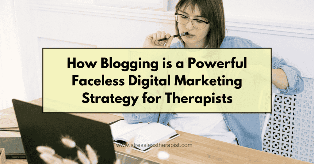 How Blogging is a Powerful Faceless Digital Marketing Strategy for Therapists