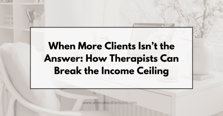 When More Clients Isn’t the Answer: How Therapists Can Break the Income Ceiling