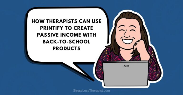 Cartoon woman smiling and using an Acer laptop, with a speech bubble that says, “How entrepreneurial therapists can use Printify to create passive income with back-to-school products.”. | Stresslesstherapist.com